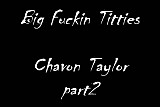 Big Fucking Titties - Chavon Taylor part2