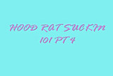 HOOD RAT SUCKIN 101 PT 4
