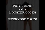 Tiny Cunts vs Monster Cocks