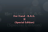 Her Hand - B.A.G. II (Special Edition)