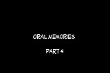Oral Memories pt 4