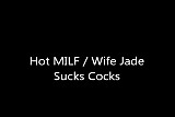 My Hot Wife, Jade, Loves Sucking Cocks