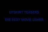 UPSKIRT TEASERS - THE SEXY USHER