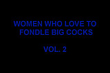 WOMEN WHO LOVE TO FONDLE BIG COCKS - 2