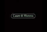CUORE DI MAMMA (a mother's heart).