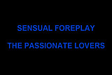 SENSUAL FOREPLAY - THE PASSIONATE LOVERS