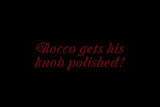 Rocco Gets His Knob Polished