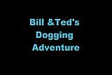 Bill & Ted's Dogging Adventure