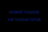 UPSKIRT TEASERS - THE TEASING TUTOR PART 1