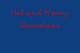 Hot and horny Grandmas
