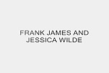 FRANK JAMES AND JESSICA WILDE